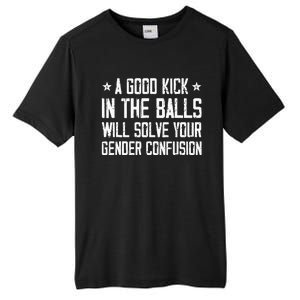 A Good Kick In The Balls Will Solve Your Gender Confusion Tall Fusion ChromaSoft Performance T-Shirt