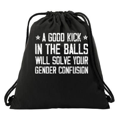 A Good Kick In The Balls Will Solve Your Gender Confusion Drawstring Bag