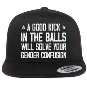 A Good Kick In The Balls Will Solve Your Gender Confusion Flat Bill Trucker Hat