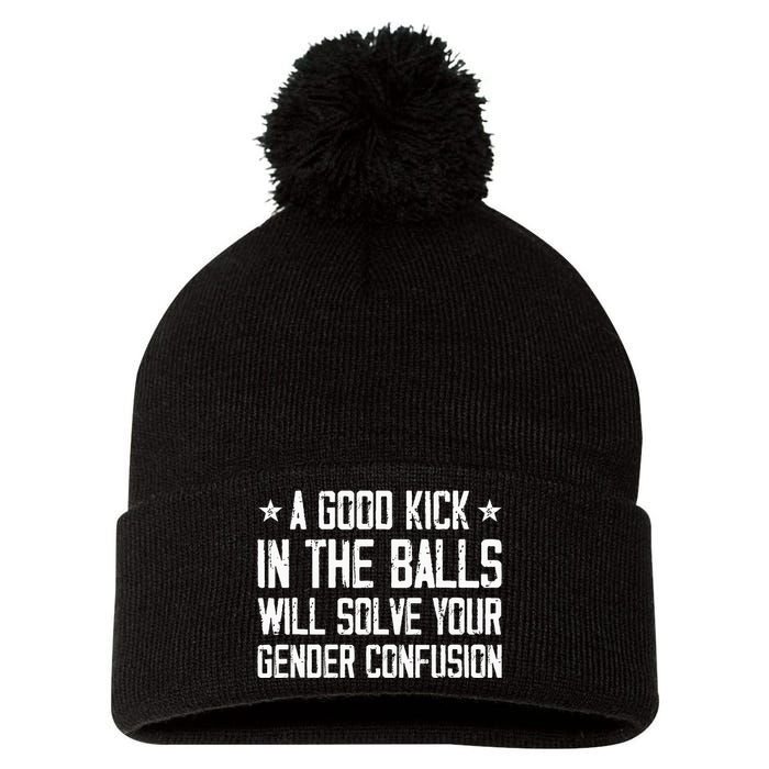 A Good Kick In The Balls Will Solve Your Gender Confusion Pom Pom 12in Knit Beanie