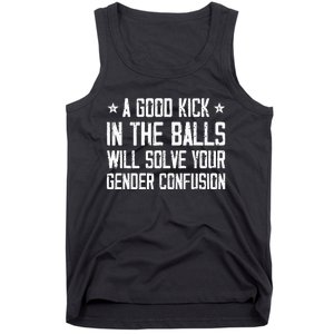 A Good Kick In The Balls Will Solve Your Gender Confusion Tank Top