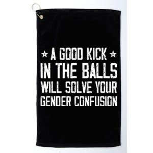 A Good Kick In The Balls Will Solve Your Gender Confusion Platinum Collection Golf Towel