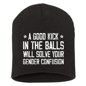 A Good Kick In The Balls Will Solve Your Gender Confusion Short Acrylic Beanie