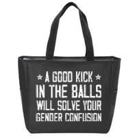 A Good Kick In The Balls Will Solve Your Gender Confusion Zip Tote Bag