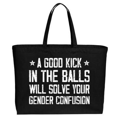 A Good Kick In The Balls Will Solve Your Gender Confusion Cotton Canvas Jumbo Tote