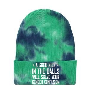 A Good Kick In The Balls Will Solve Your Gender Confusion Tie Dye 12in Knit Beanie