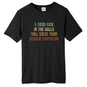 A Good Kick In The Balls Will Solve Your Gender Confusion Tall Fusion ChromaSoft Performance T-Shirt