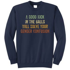 A Good Kick In The Balls Will Solve Your Gender Confusion Sweatshirt