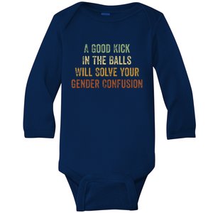 A Good Kick In The Balls Will Solve Your Gender Confusion Baby Long Sleeve Bodysuit