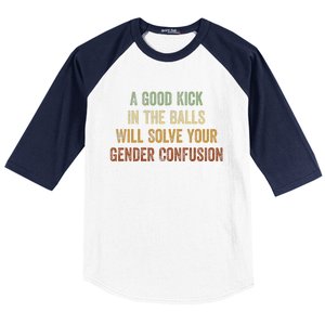 A Good Kick In The Balls Will Solve Your Gender Confusion Baseball Sleeve Shirt