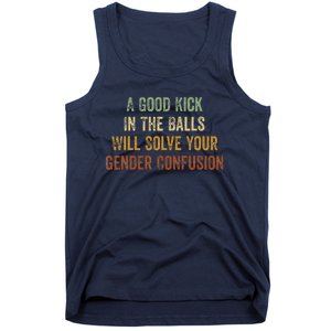 A Good Kick In The Balls Will Solve Your Gender Confusion Tank Top