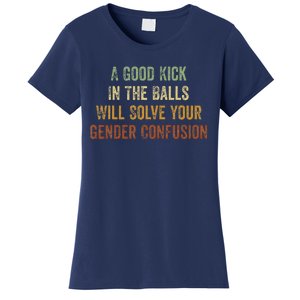 A Good Kick In The Balls Will Solve Your Gender Confusion Women's T-Shirt