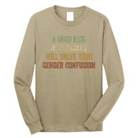 A Good Kick In The Balls Will Solve Your Gender Confusion Long Sleeve Shirt