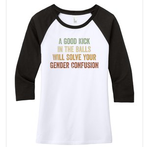 A Good Kick In The Balls Will Solve Your Gender Confusion Women's Tri-Blend 3/4-Sleeve Raglan Shirt