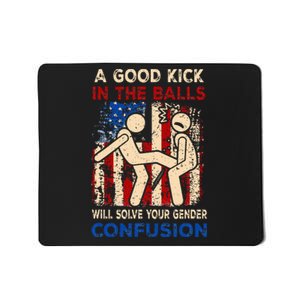 A Good Kick In The Balls Will Solve Your Gender Confusion Mousepad