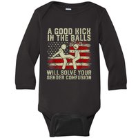 A Good Kick In The Balls Will Solve Your Gender Confusion Baby Long Sleeve Bodysuit