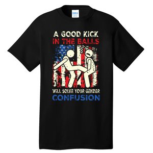 A Good Kick In The Balls Will Solve Your Gender Confusion Tall T-Shirt