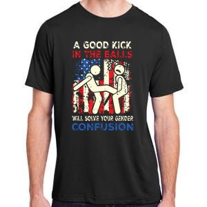 A Good Kick In The Balls Will Solve Your Gender Confusion Adult ChromaSoft Performance T-Shirt