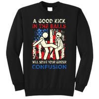 A Good Kick In The Balls Will Solve Your Gender Confusion Tall Sweatshirt