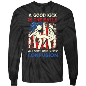 A Good Kick In The Balls Will Solve Your Gender Confusion Tie-Dye Long Sleeve Shirt