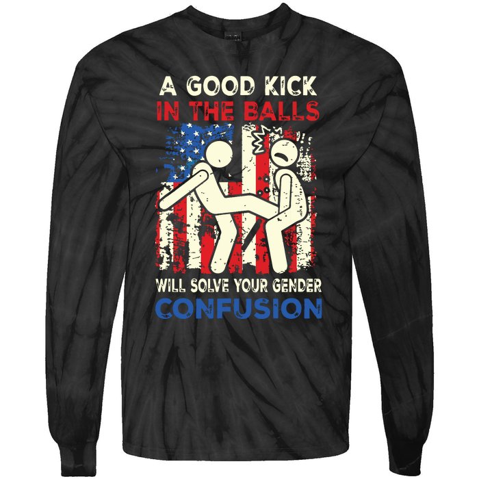 A Good Kick In The Balls Will Solve Your Gender Confusion Tie-Dye Long Sleeve Shirt