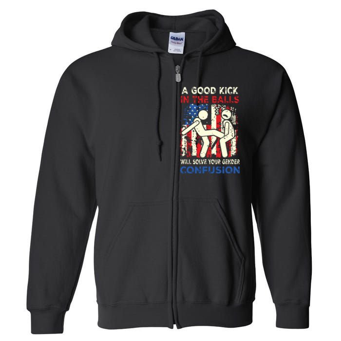 A Good Kick In The Balls Will Solve Your Gender Confusion Full Zip Hoodie