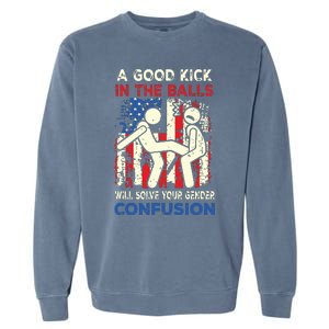 A Good Kick In The Balls Will Solve Your Gender Confusion Garment-Dyed Sweatshirt