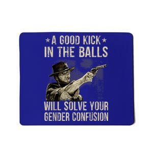 A Good Kick In The Balls Will Solve Your Gender Confusion Mousepad