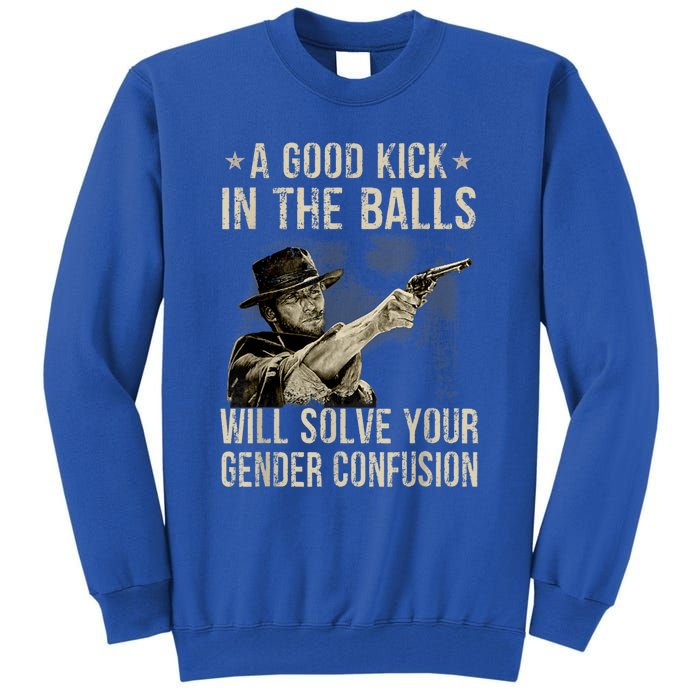 A Good Kick In The Balls Will Solve Your Gender Confusion Tall Sweatshirt