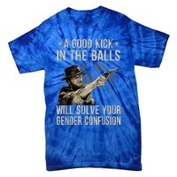 A Good Kick In The Balls Will Solve Your Gender Confusion Tie-Dye T-Shirt