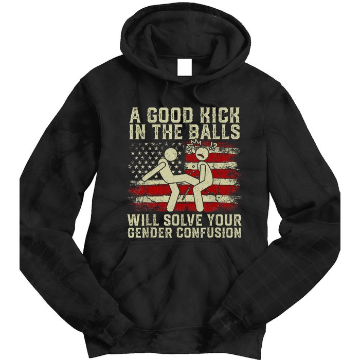 A Good Kick In The Balls Will Solve Your Gender Confusion Tie Dye Hoodie