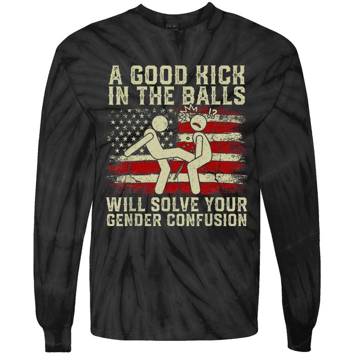 A Good Kick In The Balls Will Solve Your Gender Confusion Tie-Dye Long Sleeve Shirt