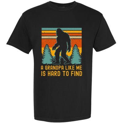 A Grandpa Like Me Is Hard To Find Bigfoot Grandpa Garment-Dyed Heavyweight T-Shirt