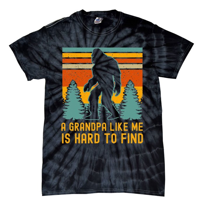 A Grandpa Like Me Is Hard To Find Bigfoot Grandpa Tie-Dye T-Shirt