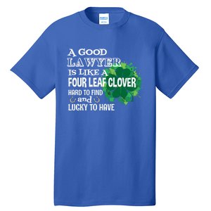 A Good Lawyer Is Like A Four Leaf Clover St Patricks Day Great Gift Tall T-Shirt