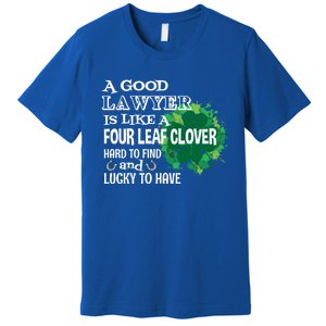 A Good Lawyer Is Like A Four Leaf Clover St Patricks Day Great Gift Premium T-Shirt