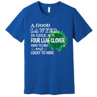 A Good Lawyer Is Like A Four Leaf Clover St Patricks Day Great Gift Premium T-Shirt