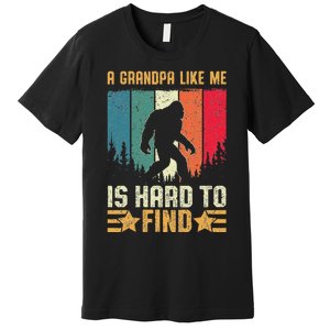 A Grandpa Like Me Is Hard To Find Sasquatch Bigfoot Premium T-Shirt