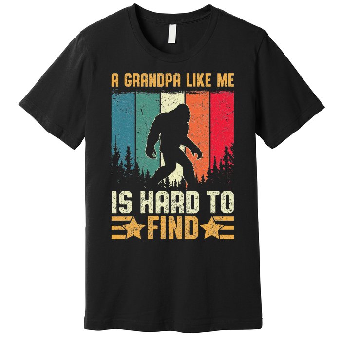 A Grandpa Like Me Is Hard To Find Sasquatch Bigfoot Premium T-Shirt