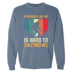 A Grandpa Like Me Is Hard To Find Sasquatch Bigfoot Garment-Dyed Sweatshirt