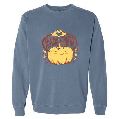 Always Grateful L Cute Happy Pumpkin Thanksgiving Quote Gift Garment-Dyed Sweatshirt