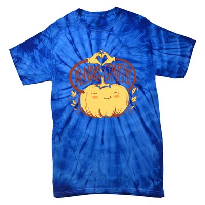 Always Grateful L Cute Happy Pumpkin Thanksgiving Quote Gift Tie-Dye T-Shirt