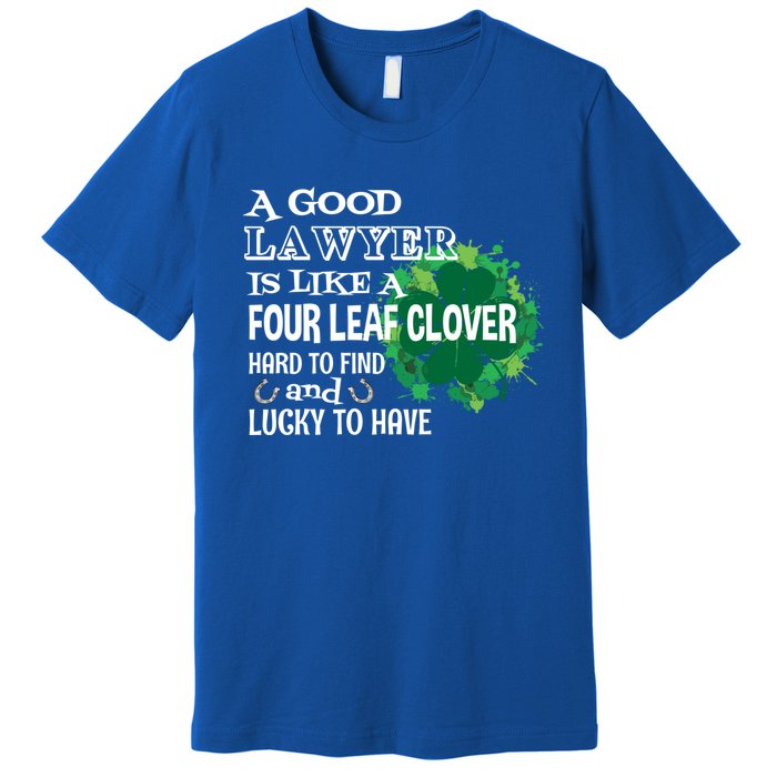 A Good Lawyer Is Like A Four Leaf Clover St Patricks Day Cool Gift Premium T-Shirt