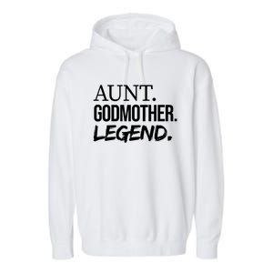 Aunt Godmother Legend Funny Favorite Aunt Great Gift Garment-Dyed Fleece Hoodie