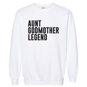 Aunt Godmother Legend Funny Godparent Garment-Dyed Sweatshirt