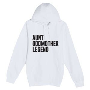 Aunt Godmother Legend Funny Godparent Premium Pullover Hoodie