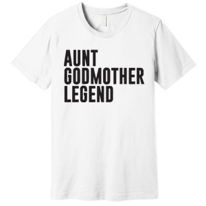 Aunt Godmother Legend Funny Godparent Premium T-Shirt