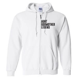 Aunt Godmother Legend Funny Godparent Full Zip Hoodie