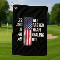 Ammo & Gun Lovers All Faster Than Dialing 911 Golf Towel