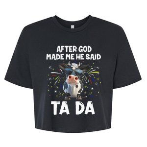 After God Made Me He Said Tada Cow Lover Funny Famer Gifts Bella+Canvas Jersey Crop Tee